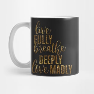 Live Fully Breathe Deeply Love Madly Mug